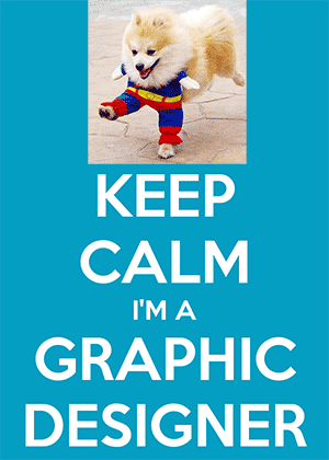 Keep Calm, I'm a Graphic Designer